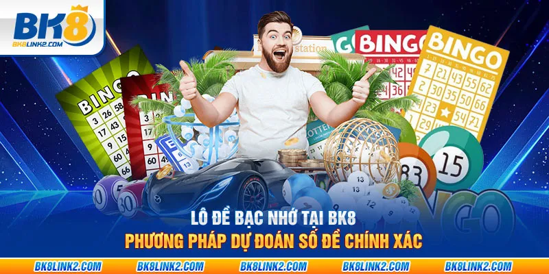 Lô đề bạc nhớ tại BK8: Phương pháp dự đoán số đề chính xác